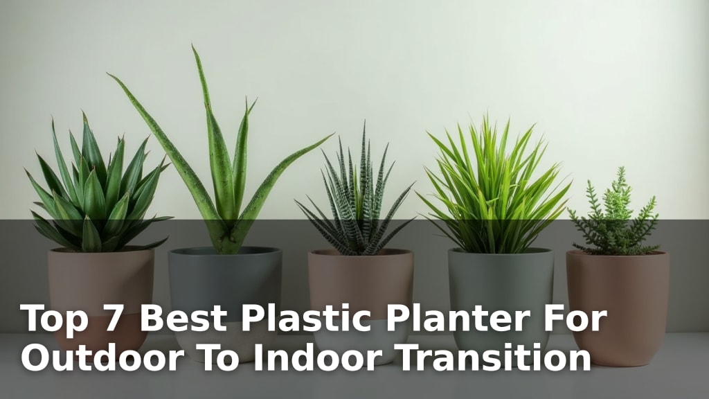 Top 7 Best Plastic Planter For Outdoor To Indoor Transition