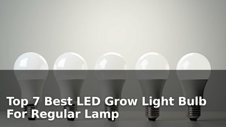 Top 7 Best LED Grow Light Bulb For Regular Lamp