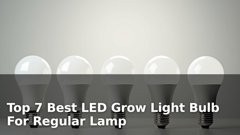 Top 7 Best LED Grow Light Bulb For Regular Lamp