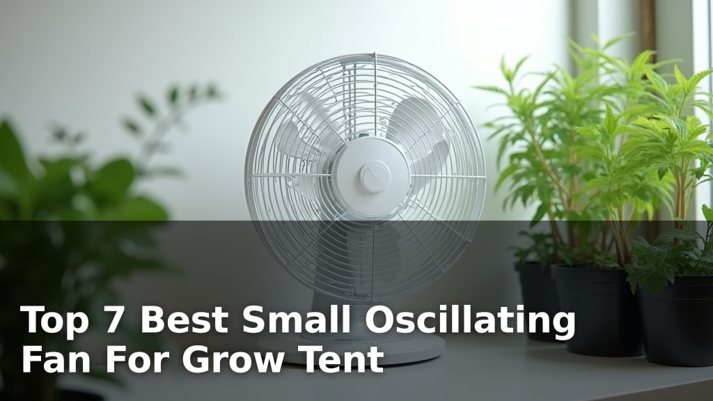 Top 7 Best Small Oscillating Fan For Grow Tent